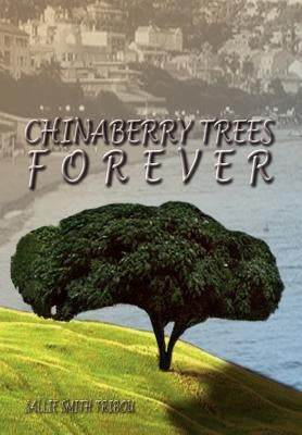 Chinaberry Trees Forever by Tribou, Sallie Smith