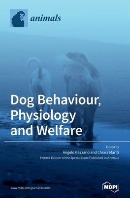 Dog Behaviour, Physiology and Welfare by Gazzano, Angelo