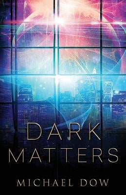 Dark Matters by Dow, Michael