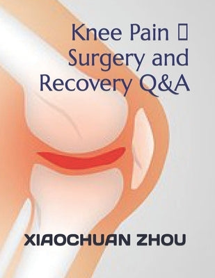Knee Pain 、Surgery and Recovery Q&A by Zhou, Xiaochuan