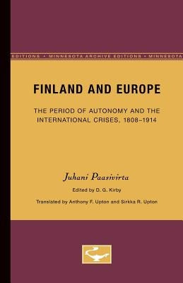 Finland and Europe: The Period of Autonomy and the International Crises, 1808-1914 by Paasivirta, Juhani