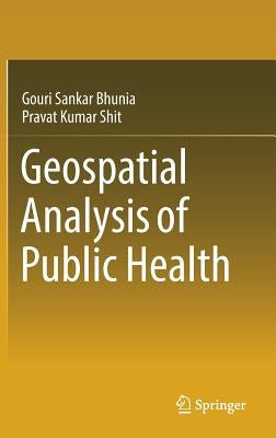 Geospatial Analysis of Public Health by Bhunia, Gouri Sankar