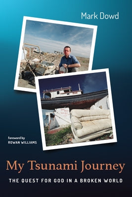 My Tsunami Journey: The Quest for God in a Broken World by Dowd, Mark