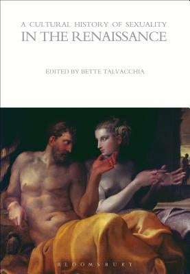 A Cultural History of Sexuality in the Renaissance by Talvacchia, Bette
