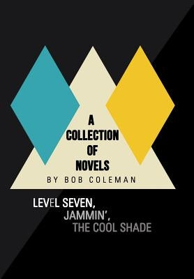 A Collection of Novels: Level Seven, Jammin', the Cool Shade by Coleman, Bob