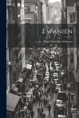 I Spanien by Andersen, Hans Christian