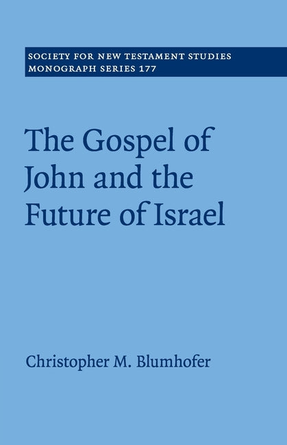 The Gospel of John and the Future of Israel by Blumhofer, Christopher