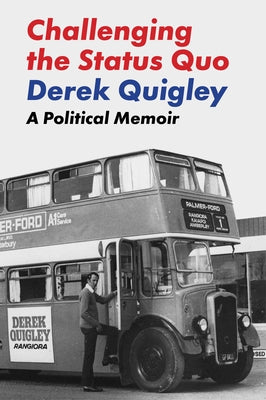 Challenging the Status Quo: A Poltical Memoir by Quigley, Derek