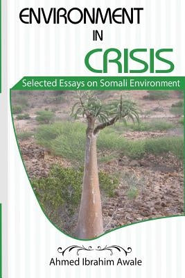 Environment in Crisis: Selected Essays on Somali Environment by Awale, Ahmed Ibrahim
