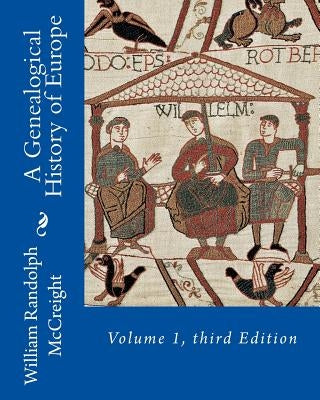 A Genealogical History of Europe: Volume 1, third Edition by McCreight, William Randolph
