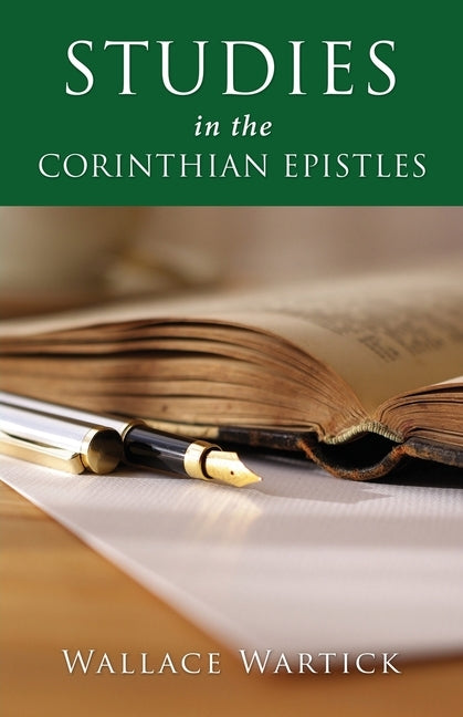 Studies in the Corinthian Epistles by Wartick, Wallace