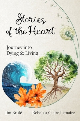 Stories of the Heart: Journey Into Dying and Living by Lemaire, Rebecca Claire
