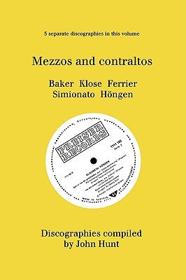 Mezzo and Contraltos. 5 Discographies. Janet Baker, Margarete Klose, Kathleen Ferrier, Giulietta Simionato, Elisabeth Höngen. [1998]. by Hunt, John
