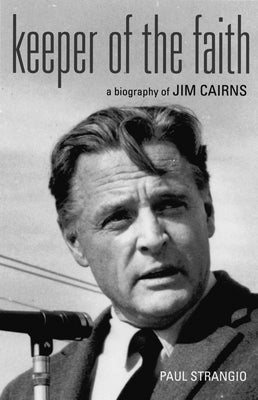 Keeper of the Faith: Jim Cairns by Strangio, Paul