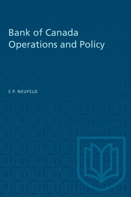 Bank of Canada Operations and Policy by Neufeld, Edward