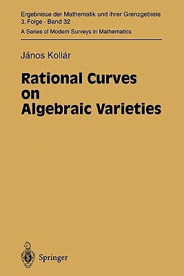 Rational Curves on Algebraic Varieties by Kollar, Janos