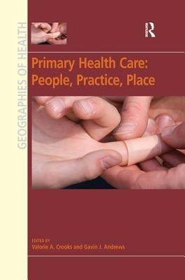 Primary Health Care: People, Practice, Place by Crooks, Valorie A.