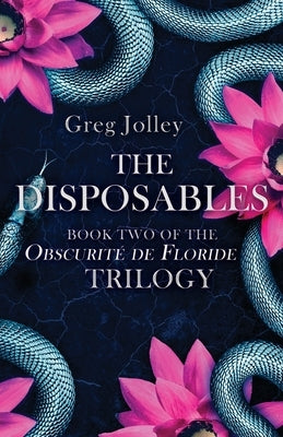 The Disposables: Book Two of the Obscurité de Floride Trilogy by Jolley, Greg