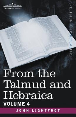 From the Talmud and Hebraica, Volume 4 by Lightfoot, John