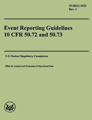 Event Reporting Guidelines 10 CFR 50.72 and 50.73 by Commission, U. S. Nuclear Regulatory