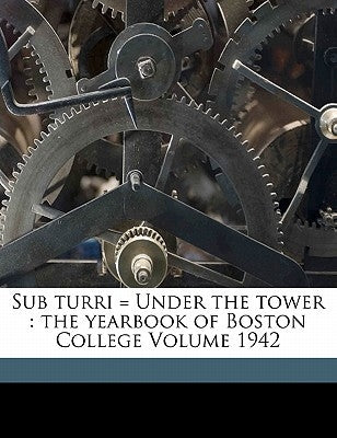Sub turri = Under the tower: the yearbook of Boston College Volume 1942 by College, Boston