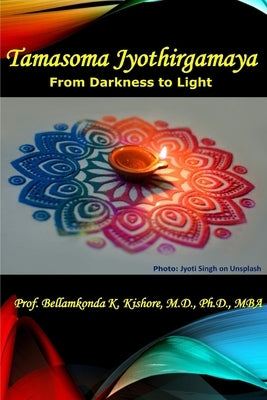 Tamasoma Jyothirgamaya: From Darkness to Light by Kishore, Bellamkonda