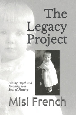 The Legacy Project: Giving Depth and Meaning to a Shared History by French, Misi