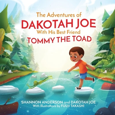 The Adventures of DAKOTAH JOE With His Best Friend TOMMY THE TOAD by Anderson, Shannon D.
