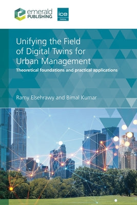 Unifying the Field of Digital Twins for Urban Management: Theoretical Foundations and Practical Applications by Elsehrawy, Ramy