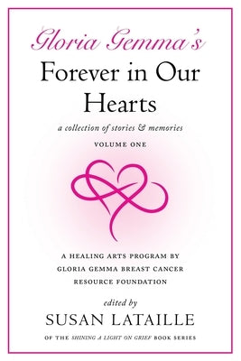 Gloria Gemma's Forever in Our Hearts: A Collection of Stories & Memories, Volume One by Lataille, Susan
