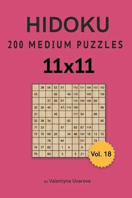 Hidoku: 200 Medium Puzzles 11x11 vol. 18 by Uvarova, Valentyna