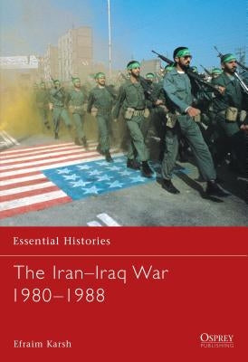 The Iran Iraq War 1980 1988 by Karsh, Efraim