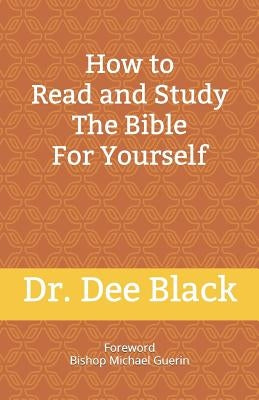 How To Read and Study The Bible For Yourself by Black, Dee