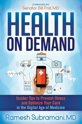 Health on Demand: Insider Tips to Prevent Illness and Optimize Your Care in the Digital Age of Medicine by Subramani, Ramesh