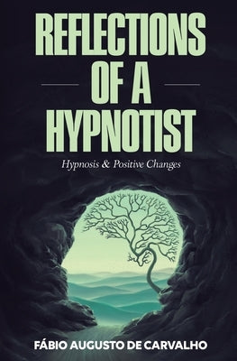 Reflections of a Hypnotist: Hypnosis and Positive Changes by De Carvalho, Fabio Augusto