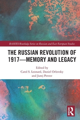 The Russian Revolution of 1917 - Memory and Legacy by Leonard, Carol S.