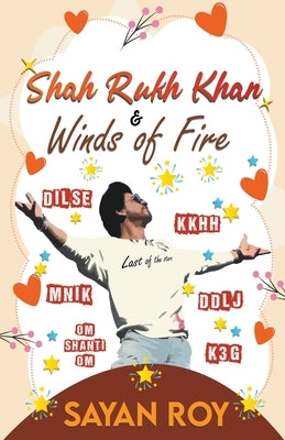 Shah Rukh Khan and Winds of Fire - a memoir by Roy, Sayan