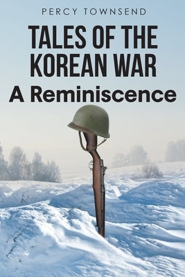 Tales of the Korean War: A Reminiscence by Townsend, Percy