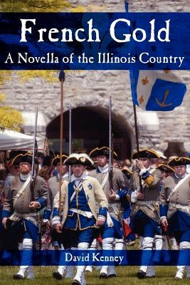 French Gold: A Novella of the Illinois Country by Kenney, David