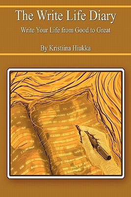 The Write Life Diary - Write Your Life from Good to Great by Hiukka, Kristiina