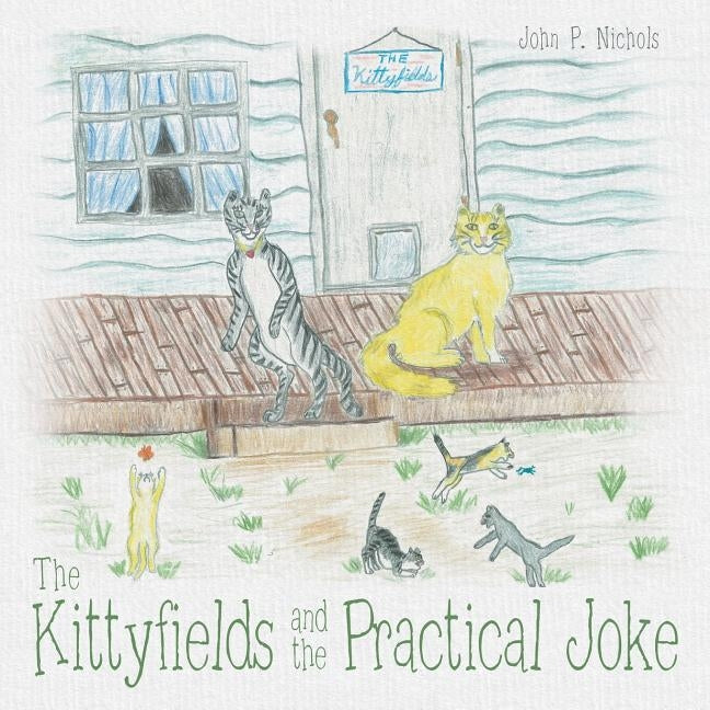 The Kittyfields and the Practical Joke by Nichols, John P.