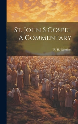St. John S Gospel A Commentary by R H Lightfoot