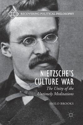 Nietzsche's Culture War: The Unity of the Untimely Meditations by Brooks, Shilo