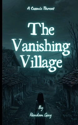 The Vanishing Village: A Cosmic Threat by Guy, Random
