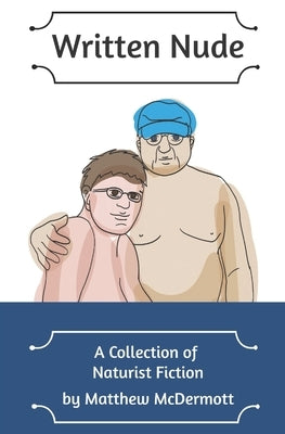 Written Nude: A Collection of Naturist Fiction by McDermott, Matthew