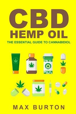 CBD Hemp Oil: The Essential Guide to Cannabidiol by Burton, Max