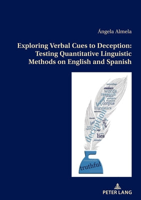 Exploring Verbal Cues to Deception: Testing Quantitative Linguistic Methods on English and Spanish by Sánchez-Lafuente, Ángela Almela