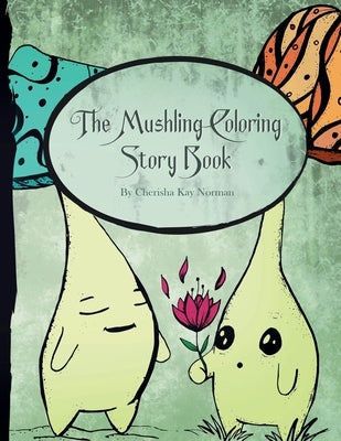 The Mushling Coloring Story Book by Norman, Cherisha