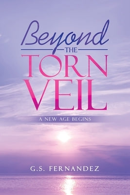 Beyond the Torn Veil: A New Age Begins by Fernandez, G. S.