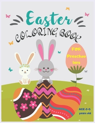Easter Coloring Book For Preschoolers Ages 2-5 Years Old: An Easter Elementary Coloring Book for Toddlers, Funny Coloring Designs, Size 8,5 x 11 by Publishng, Bunny